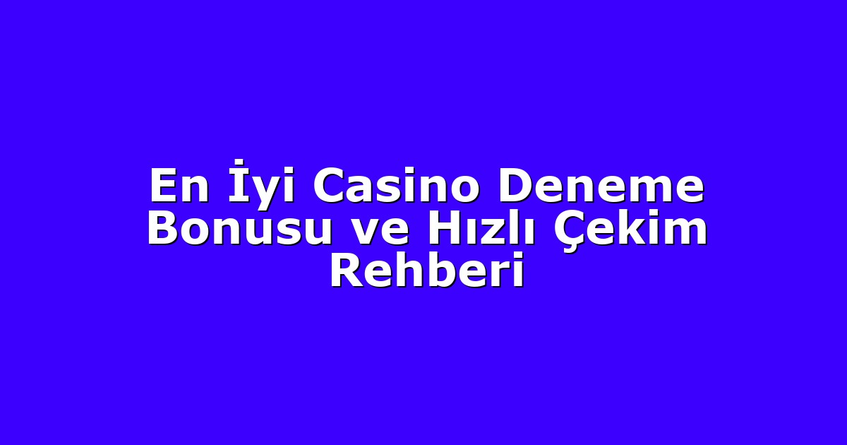 Deneme Bonusu - Anasayfa 4 En İyi Casino Deneme Bonusu ve Hızlı Çekim Rehberi
